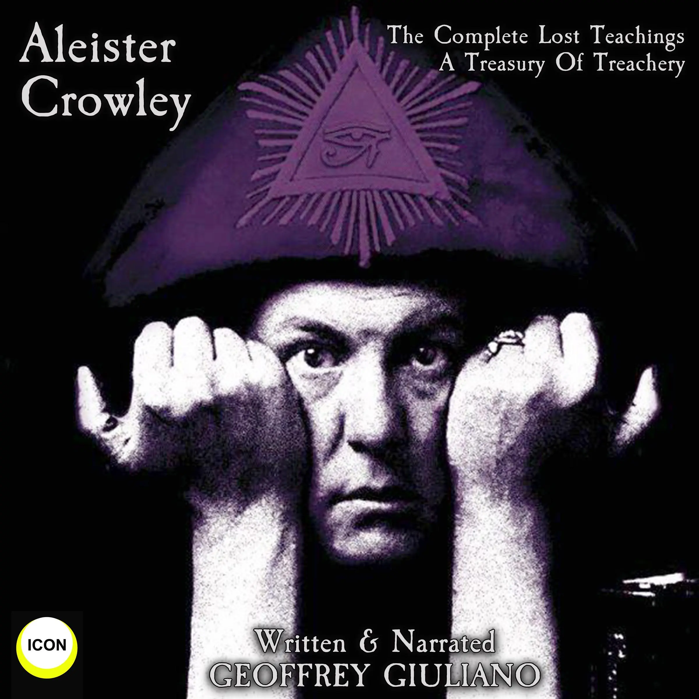 Aleister Crowley The Complete Lost Teachings - A Treasury Of Treachery Audiobook by Geoffrey Giuliano