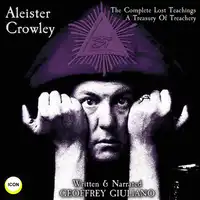 Aleister Crowley The Complete Lost Teachings - A Treasury Of Treachery Audiobook by Geoffrey Giuliano