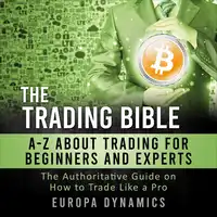 The Trading Bible: A-Z about Trading for Beginners and Experts Audiobook by Europa Dynamics