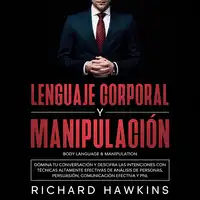 Lenguaje corporal y manipulación [Body Language & Manipulation]: Domina tu conversación y descifra las intenciones con técnicas altamente efectivas de análisis de personas, persuasión, comunicación efectiva y PNL Audiobook by Richard Hawkins