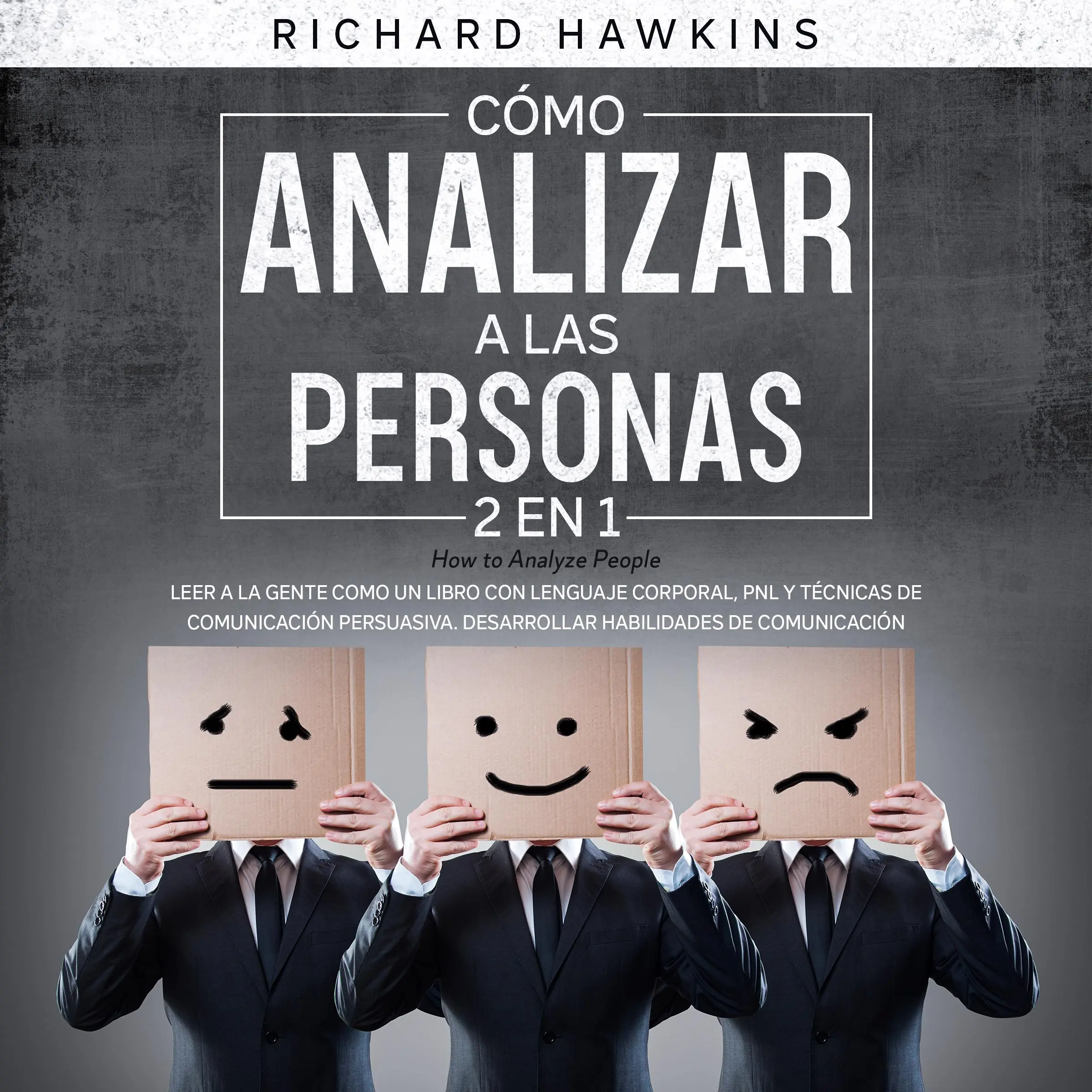 Cómo analizar a las personas [How to Analyze People] - 2 en 1: Leer a la gente como un libro con lenguaje corporal, PNL y técnicas de comunicación persuasiva. Desarrollar habilidades de comunicación by Richard Hawkins