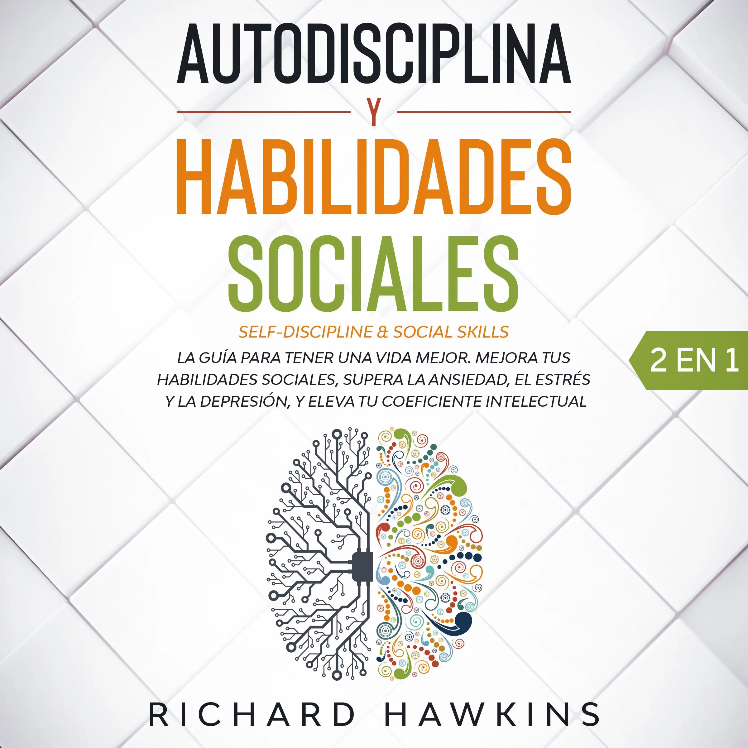 Autodisciplina y habilidades sociales [Self-Discipline & Social Skills] - 2 en 1: Domina la fortaleza mental, el autocontrol y la comunicación asertiva para desarrollar hábitos cotidianos para leer, influir y ganar gente by Richard Hawkins Audiobook