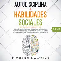 Autodisciplina y habilidades sociales [Self-Discipline & Social Skills] - 2 en 1: Domina la fortaleza mental, el autocontrol y la comunicación asertiva para desarrollar hábitos cotidianos para leer, influir y ganar gente Audiobook by Richard Hawkins