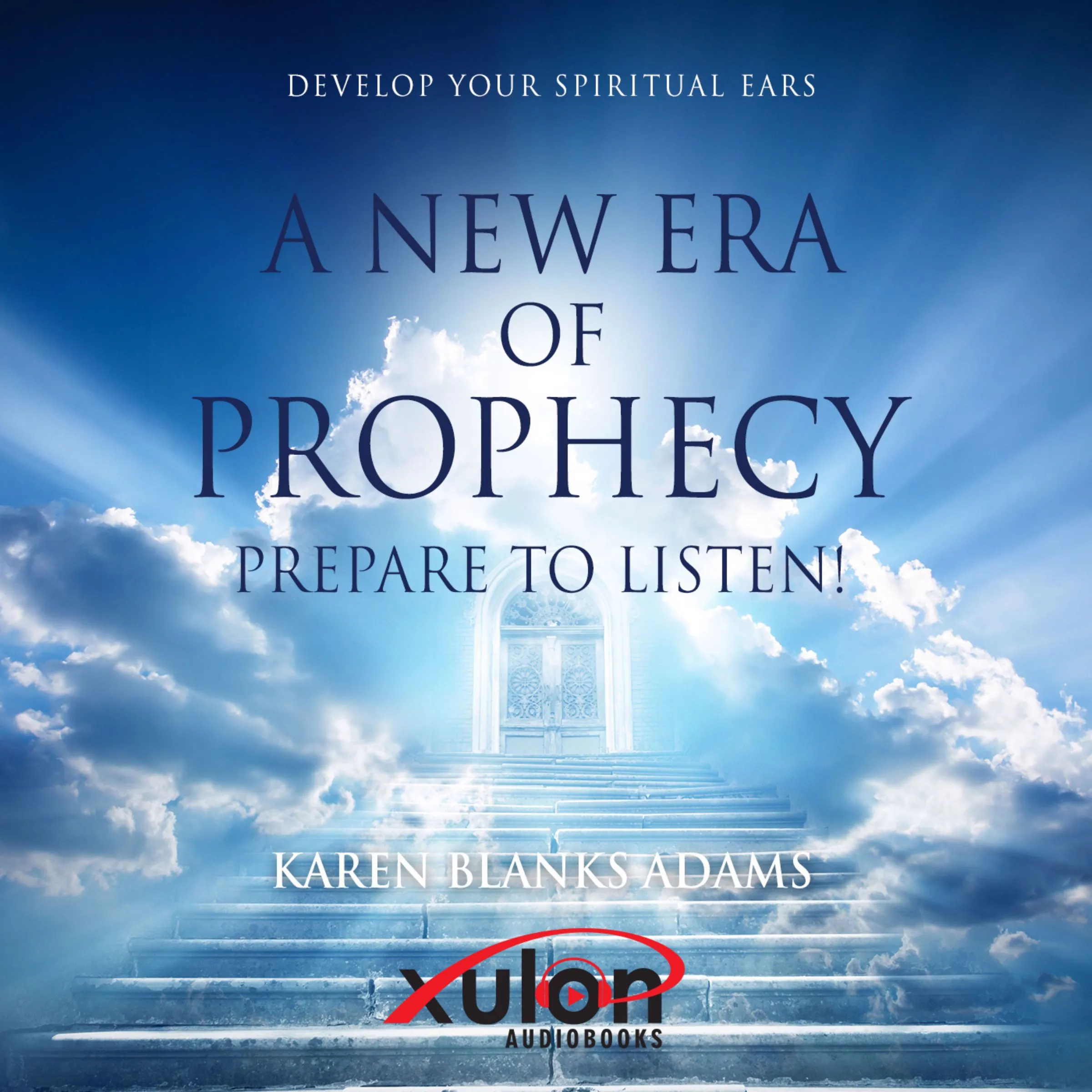 A New Era of Prophecy: Prepare to Listen! by Karen Blanks Adams