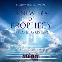 A New Era of Prophecy: Prepare to Listen! Audiobook by Karen Blanks Adams