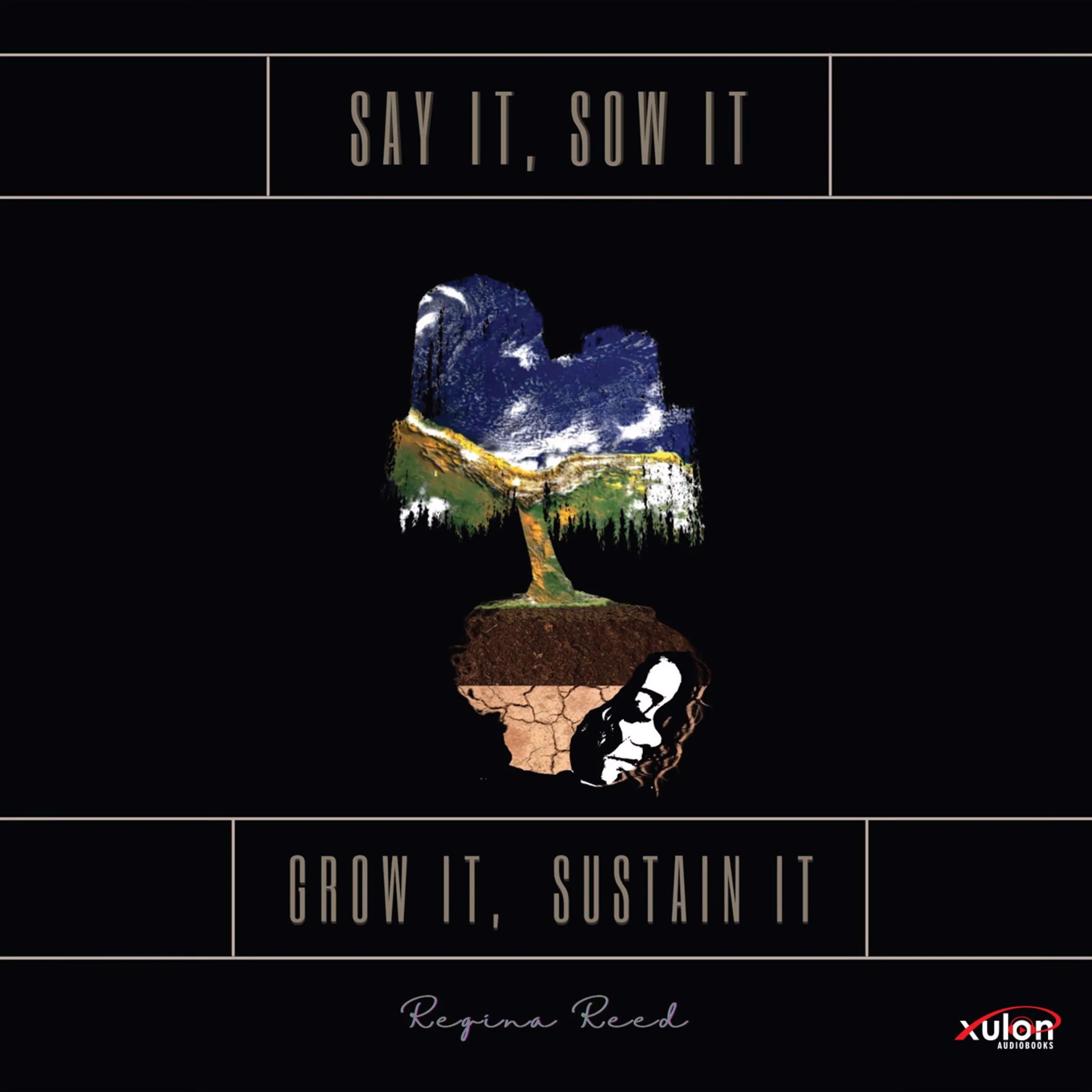 Say It, Sow It, Grow It, Sustain It Audiobook by Regina Reed