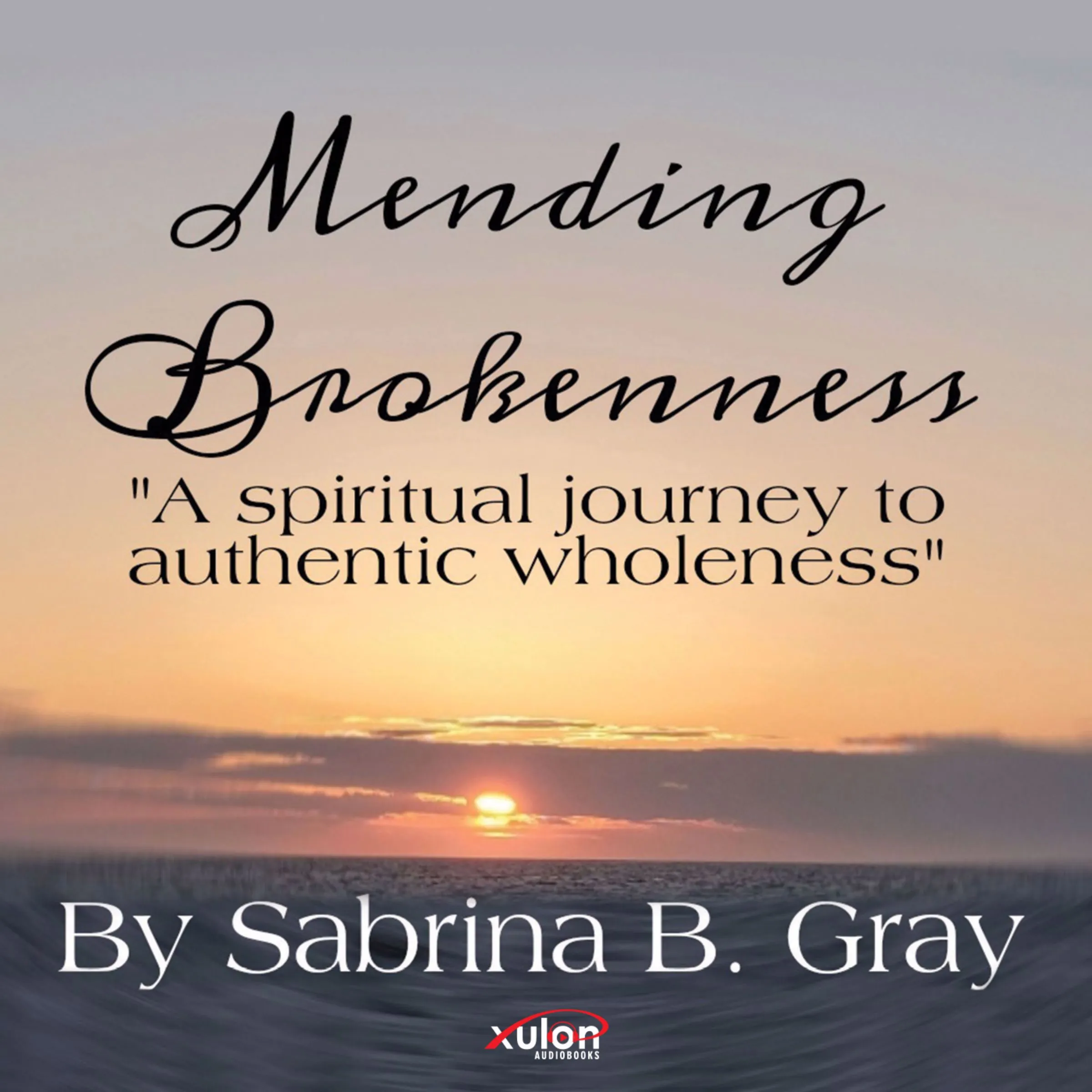 Mending Brokenness by Sabrina B. Gray