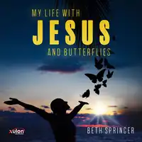 My Life with Jesus and Butterflies Audiobook by Beth Springer