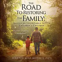 The Road To Restoring The Family Audiobook by Senator Mike Morrell (Ret)