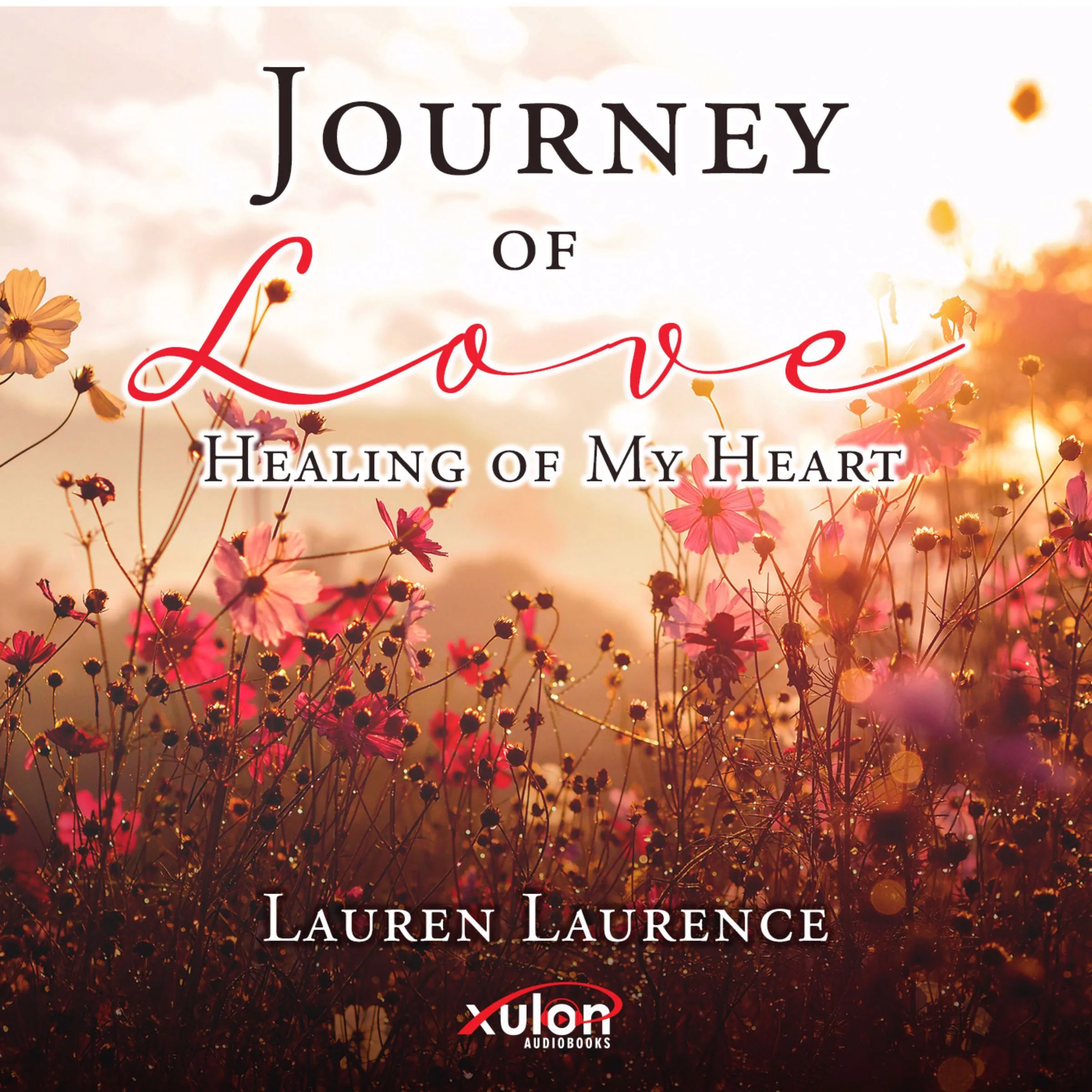 Journey of Love Healing of My Heart by Lauren Laurence