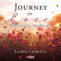 Journey of Love Healing of My Heart Audiobook by Lauren Laurence