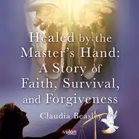 Healed by the Master's Hand Audiobook by Claudia Beasley