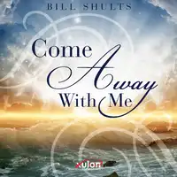 Come Away With Me Audiobook by Bill Shults