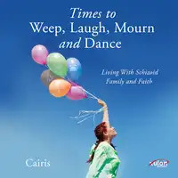 Times To Weep, Laugh, Mourn, and Dance Audiobook by Cairis