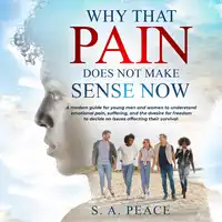 Why that Pain Does not Make Sense Now Audiobook by S.A. PEACE