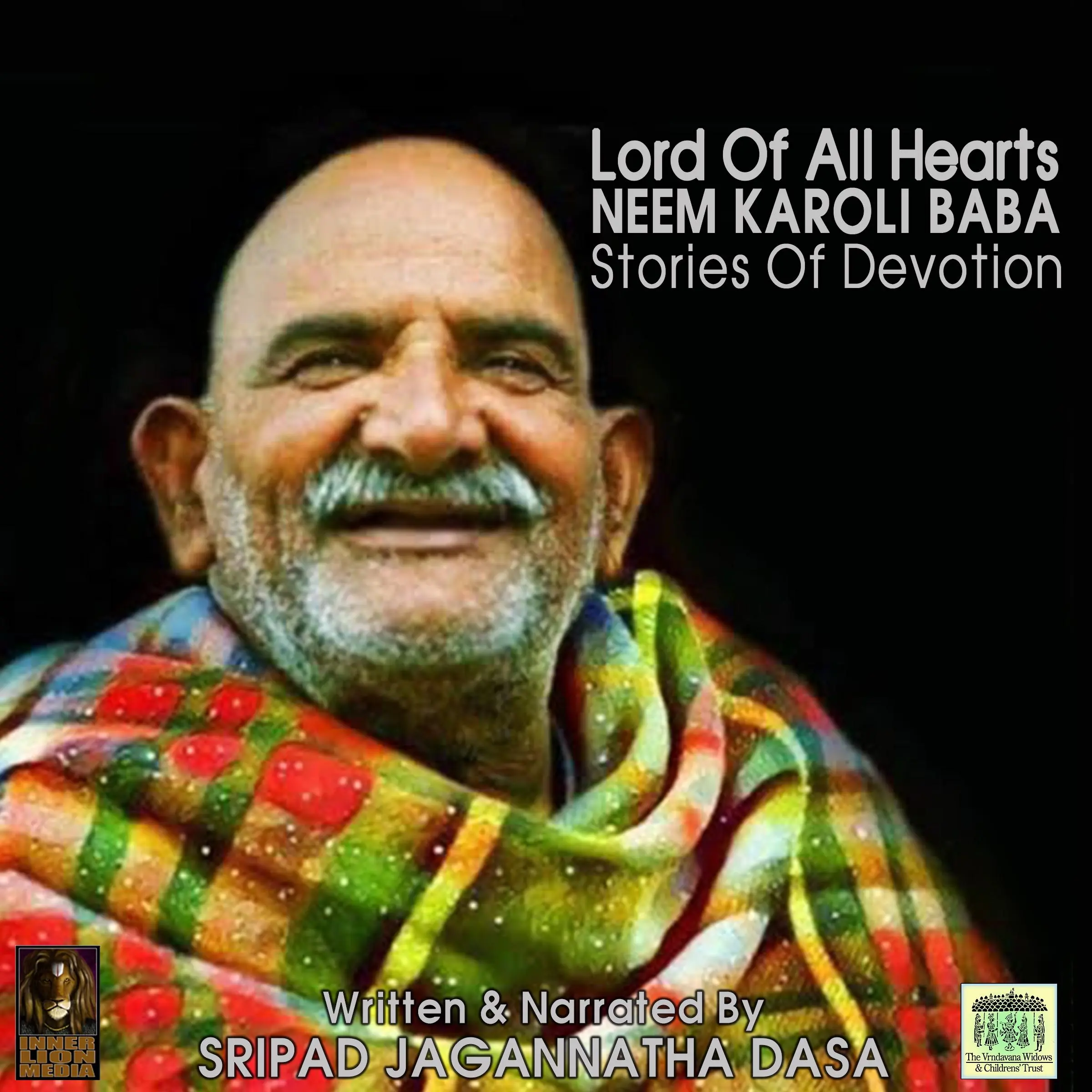Lord Of All Hearts Neem Karoli Baba Stories Of Devotion Audiobook by Sripad Jagannatha Dasa