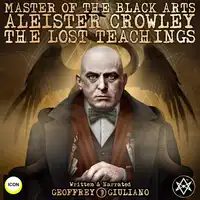 Master Of The Black Arts Aleister Crowley The Lost Teachings Audiobook by Geoffrey Giuliano