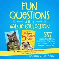 Fun Questions 2 in 1 Value Collection: 537 Hilarious Trivia Questions for Kids + 1001 Would You Rather Questions Audiobook by Johnny Nelson