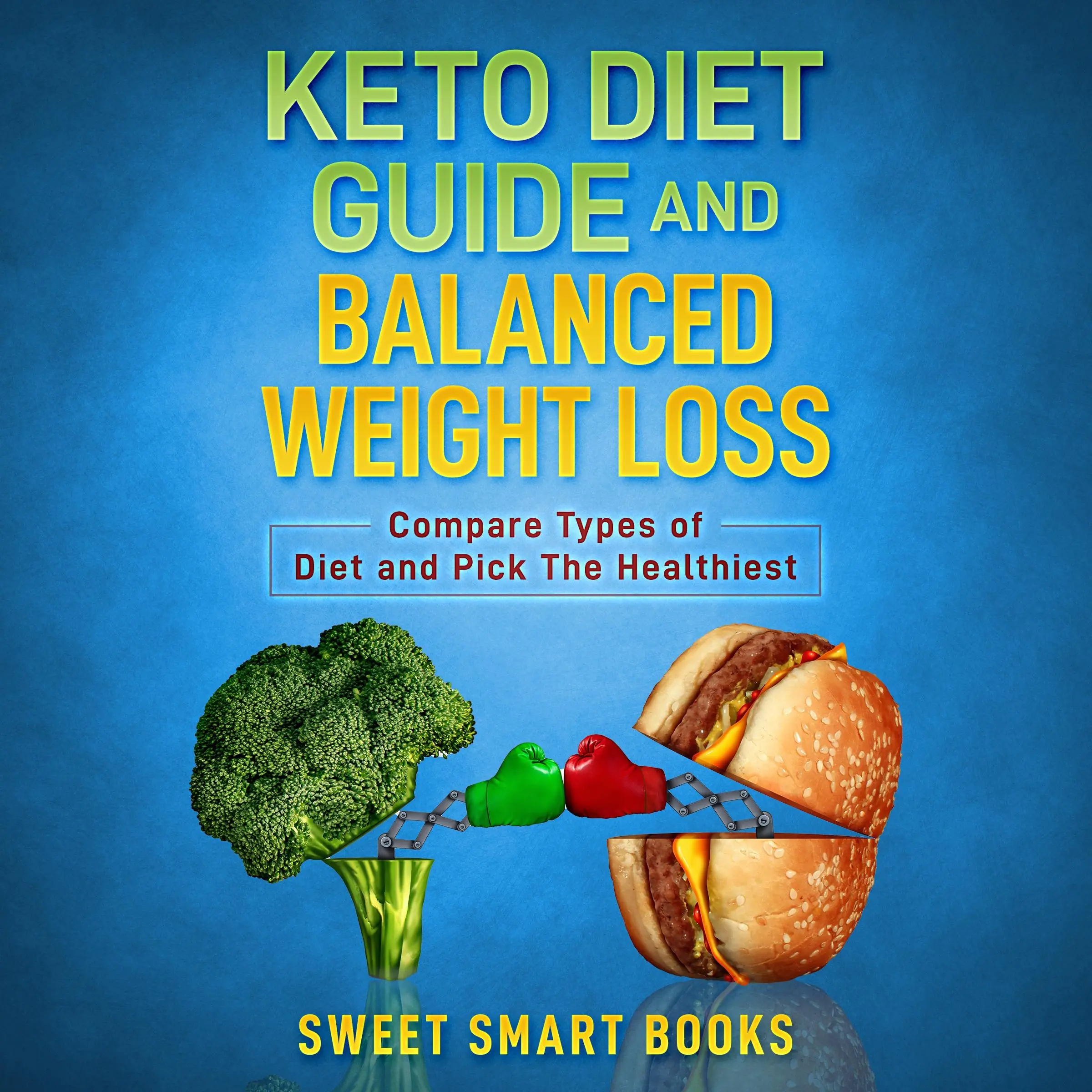 Keto Diet Guide and Balanced Weight Loss by Sweet Smart Books