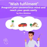 Wish fulfilment: program your unconscious mind and reach your goals easily Audiobook by Kira Minkina