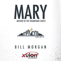 Mary: Mother of The Triumphant Christ Audiobook by Bill Morgan