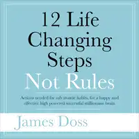 12 Life Changing Steps Not Rules Audiobook by James Doss