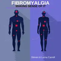 Fibromyalgia - Making Sense Of It Audiobook by Steven Carroll and Lorna Carroll