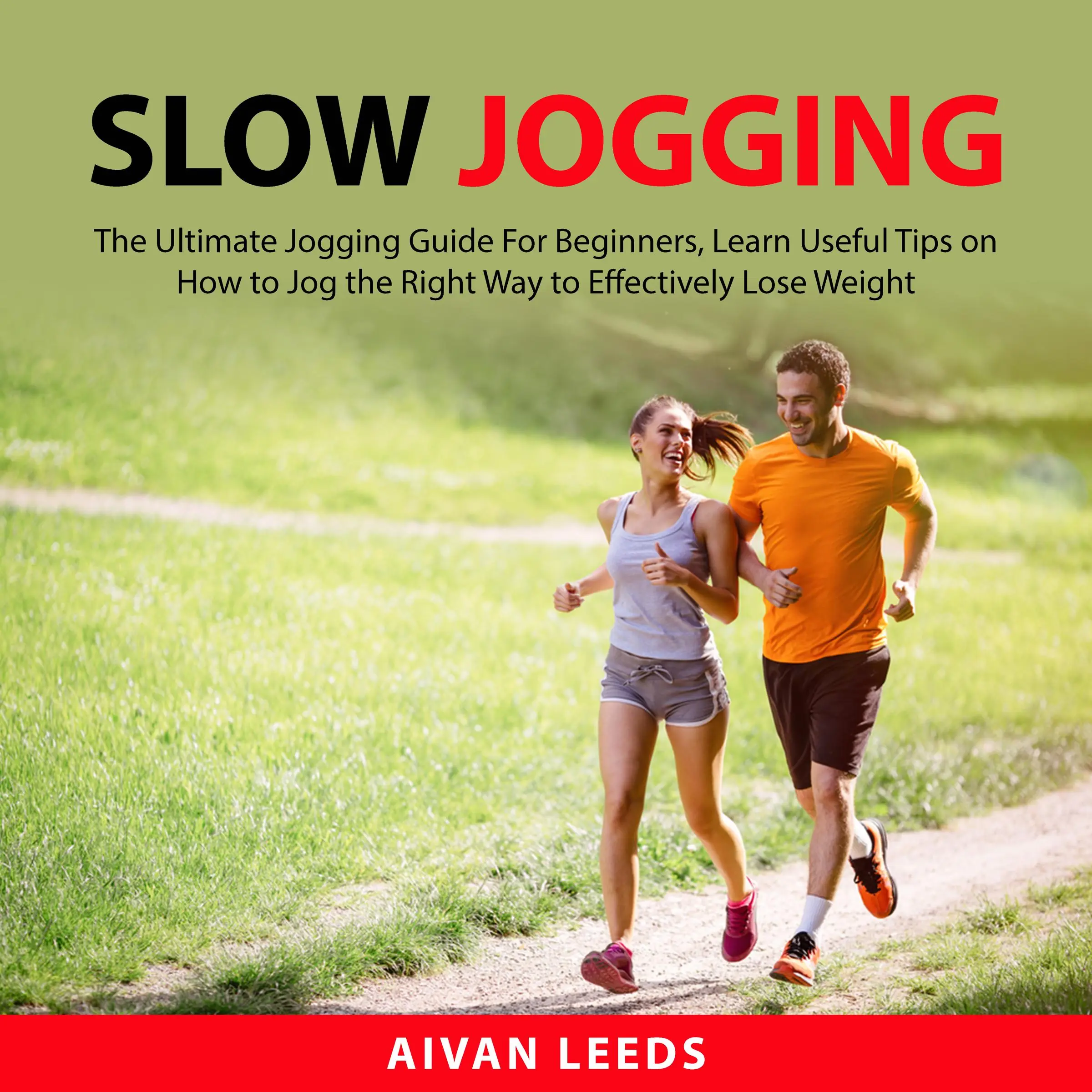Slow Jogging: The Ultimate Jogging Guide For Beginners, Learn Useful Tips on How to Jog the Right Way to Effectily Lose Weight by Aivan Leeds Audiobook