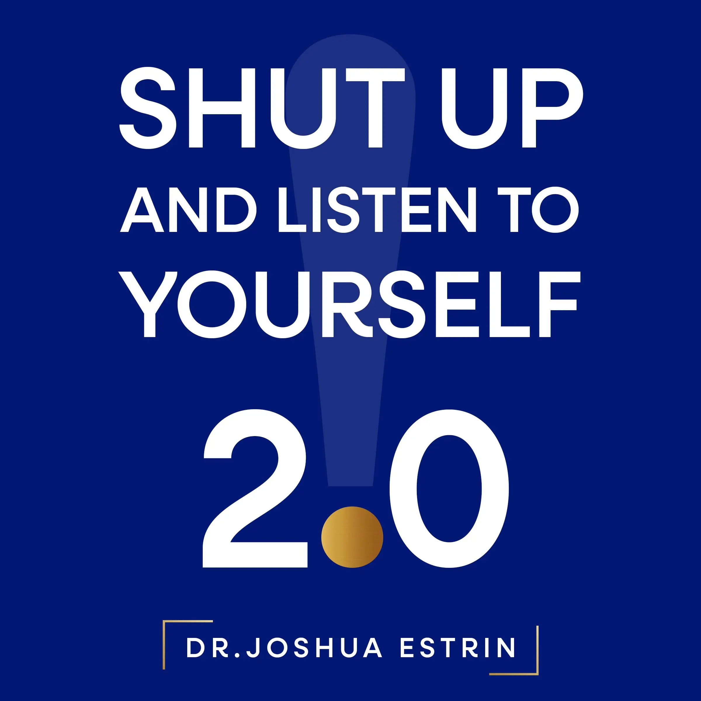 Shut Up and Listen to Yourself Audiobook by Dr. Joshua Estrin