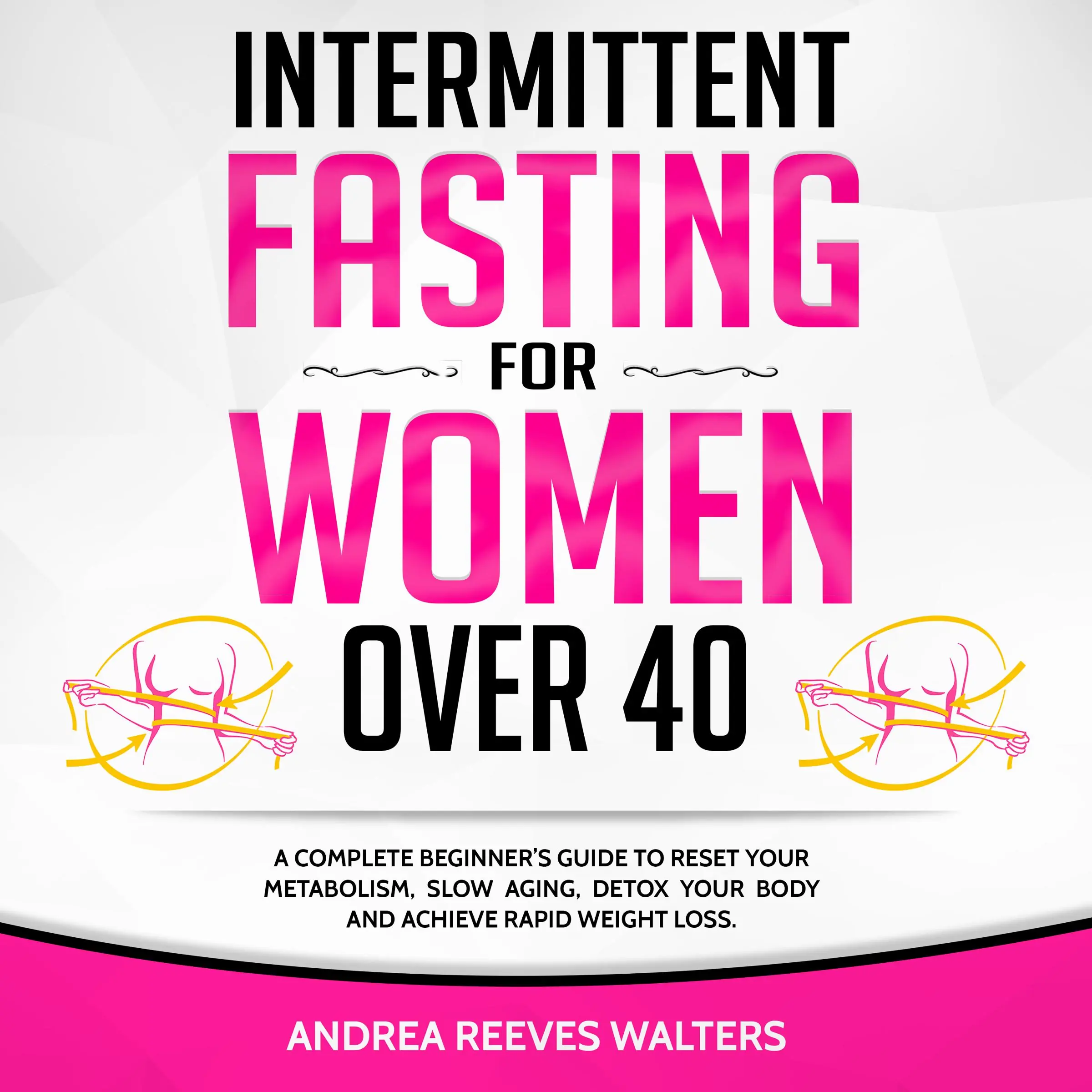 Intermittent Fasting for Women Over 40 by Andrea Reeves Walters