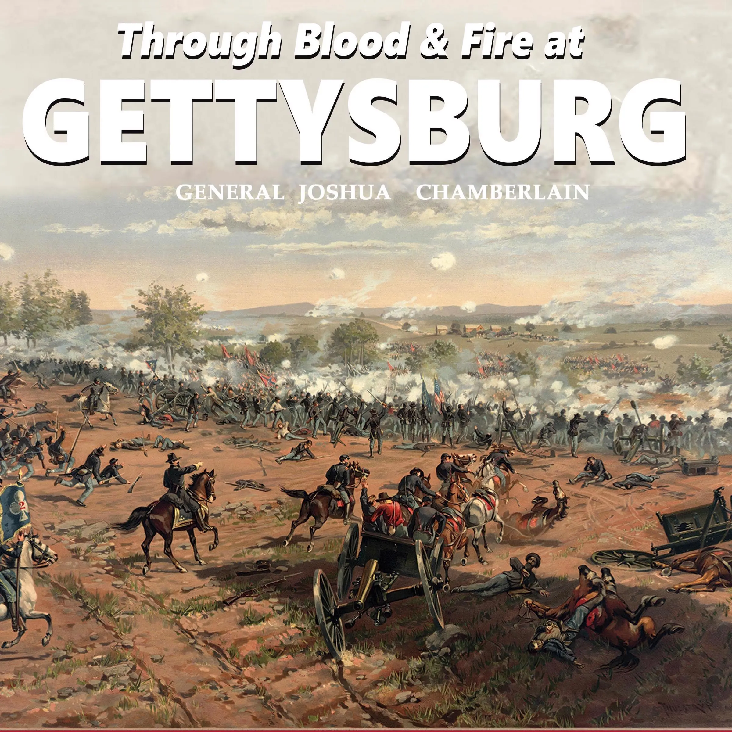 Through Blood and Fire at Gettysburg Audiobook by General Joshua Chamberlain