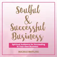 Soulful & Successful Business Audiobook by Nicole Bayliss