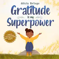 Gratitude is My Superpower Audiobook by Alicia Ortego