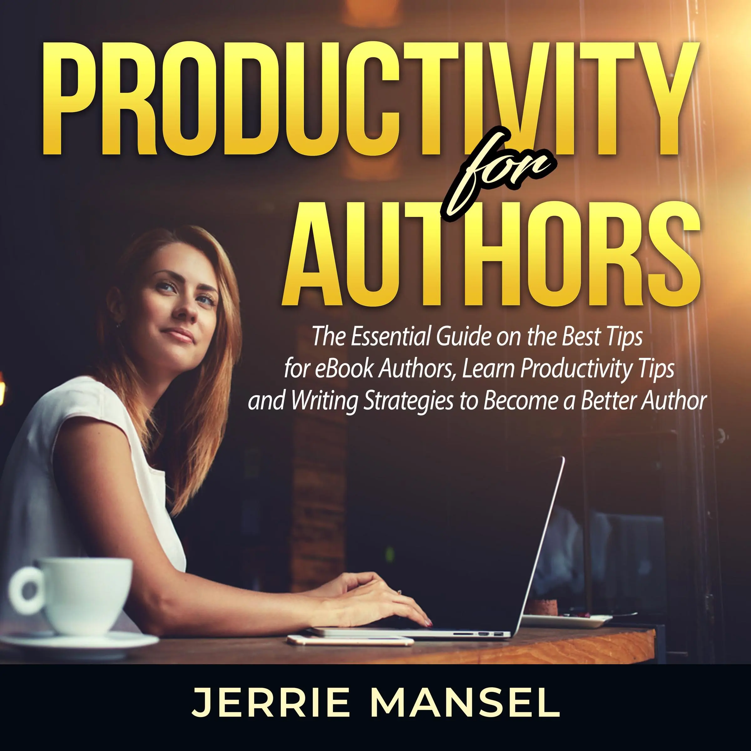 Productivity for Authors: The Essential Guide on the Best Tips for eBook Authors, Learn Productivity Tips and Writing Strategies to Become a Better Author Audiobook by Jerrie Mansel