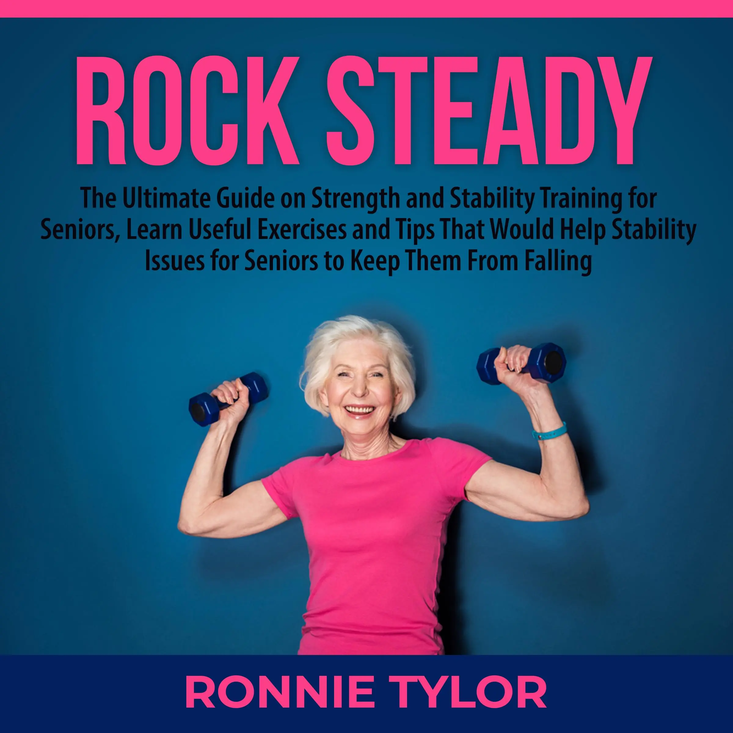 Rock Steady: The Ultimate Guide on Strength and Stability Training for Seniors, Learn Useful Exercises and Tips That Would Help Stability Issues for Seniors to Keep Them From Falling  Did you know that 7 out of 10 seniors have stability issues and ac by Ronnie Tylor Audiobook