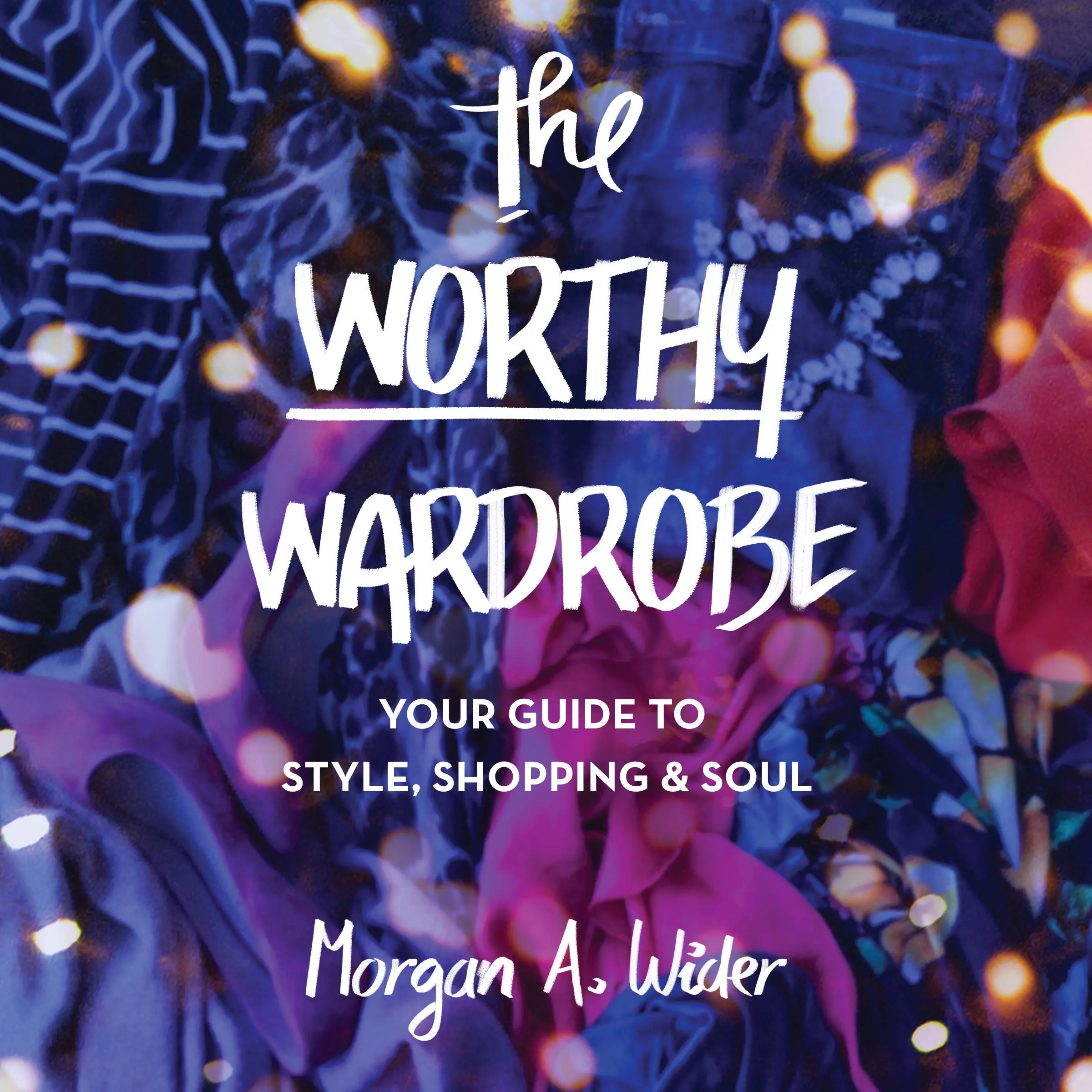 The Worthy Wardrobe by Morgan A. Wider