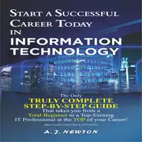 Start a Successful Career Today in Information Technology Audiobook by A. J. Newton