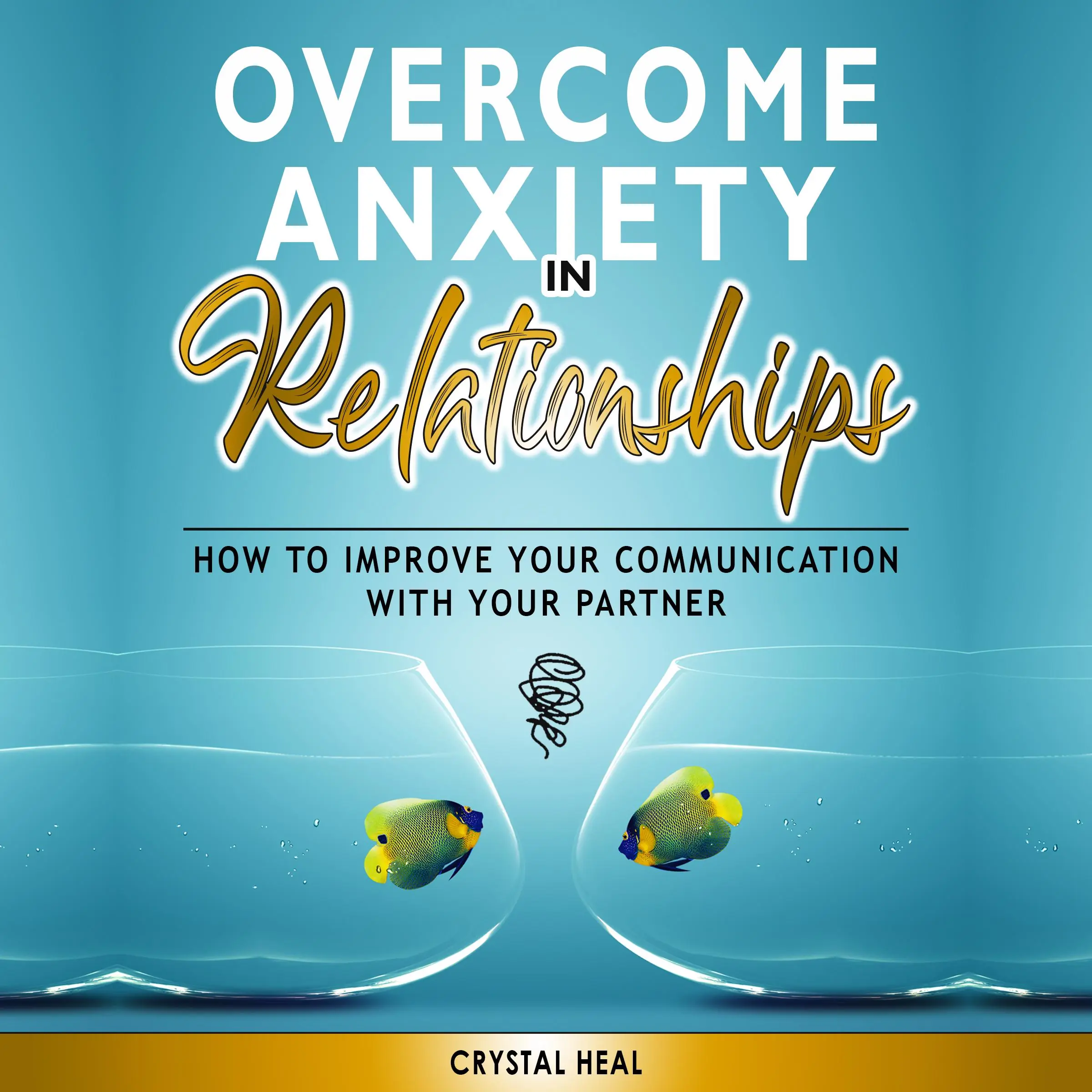 Overcome Anxiety in Relationships by Crystal Heal Audiobook