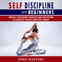 Self-Discipline for Beginners Audiobook by John Mastery