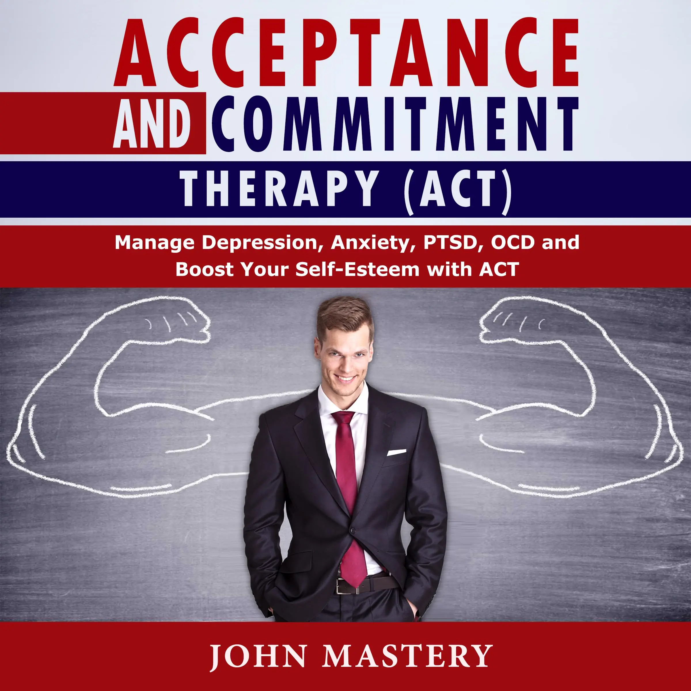 Acceptance and Commitment Therapy (ACT) by John Mastery