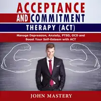 Acceptance and Commitment Therapy (ACT) Audiobook by John Mastery