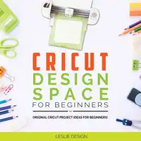 Cricut Design Space for Beginners Audiobook by Leslie Design