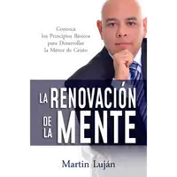 La Renovación De La Mente Audiobook by Martin Luján