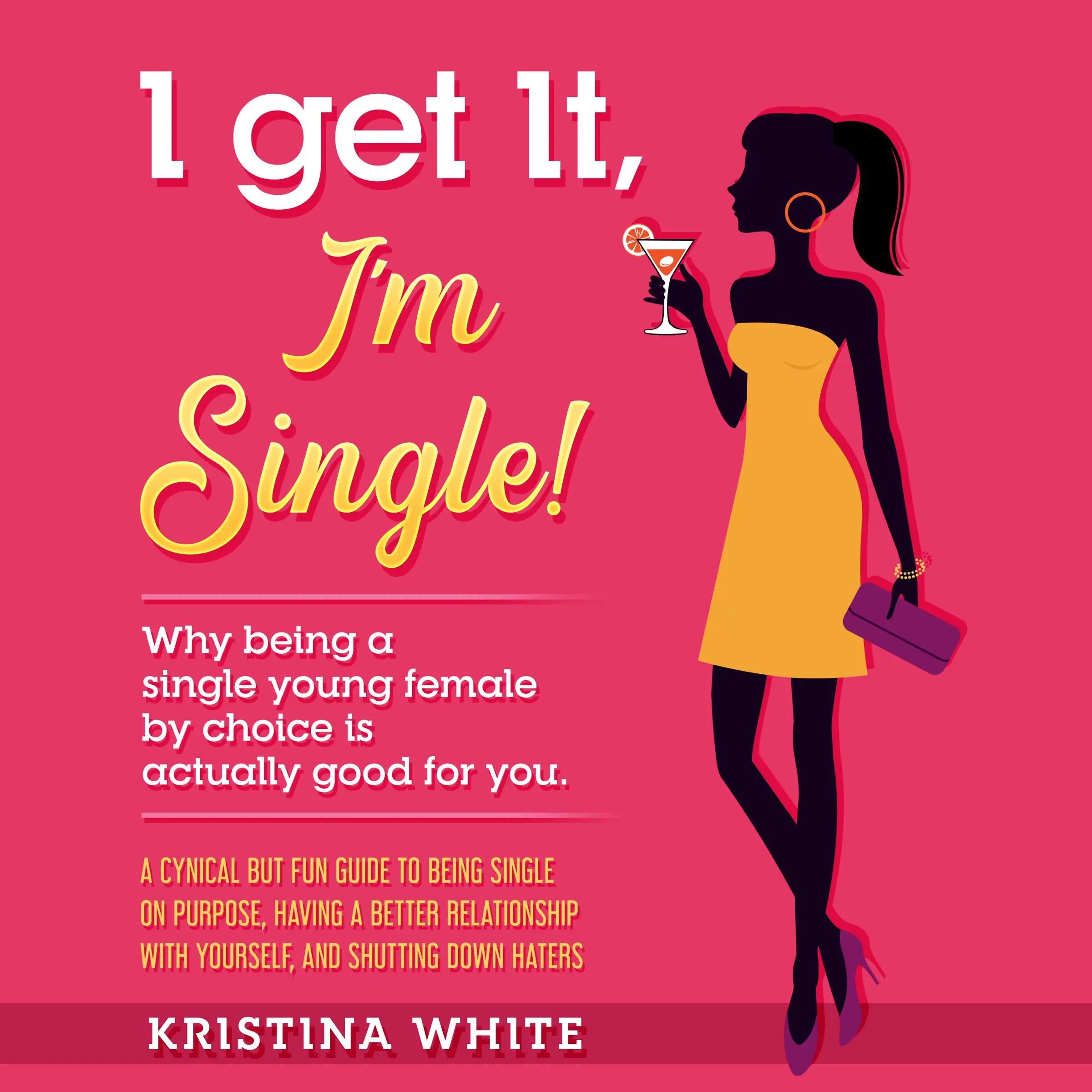 I Get It, I'm Single! by Kristina White Audiobook