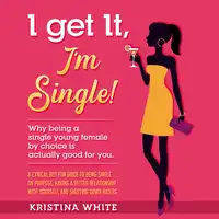 I Get It, I'm Single! Audiobook by Kristina White