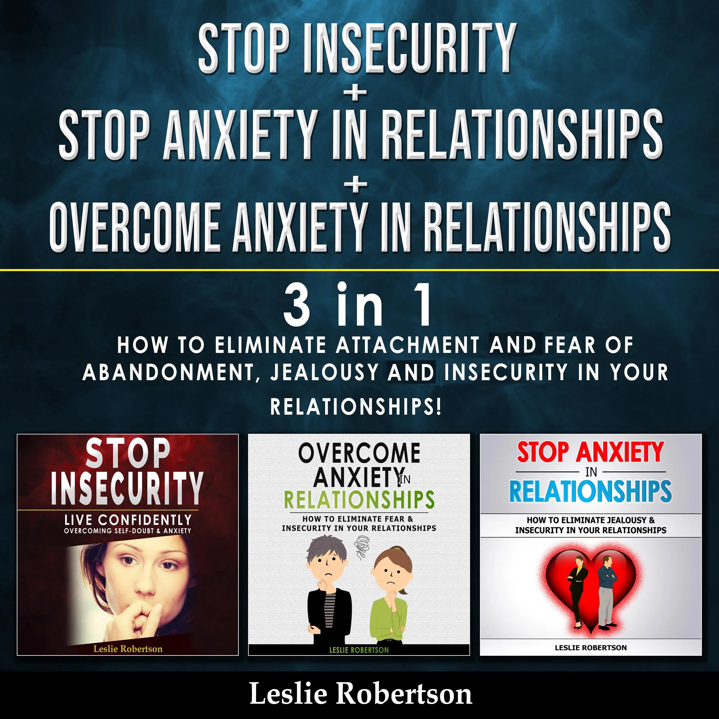 Stop Insecurity + Stop Anxiety in Relationships + Overcome Anxiety in Relationships - 3 in 1 Audiobook by Leslie Robertson