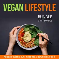 Vegan Lifestyle Bundle, 3 in 1 bundle: Vegan for Everybody, Raw Food Diet Tips, and Why Vegan Audiobook by and Edwyn Norwood