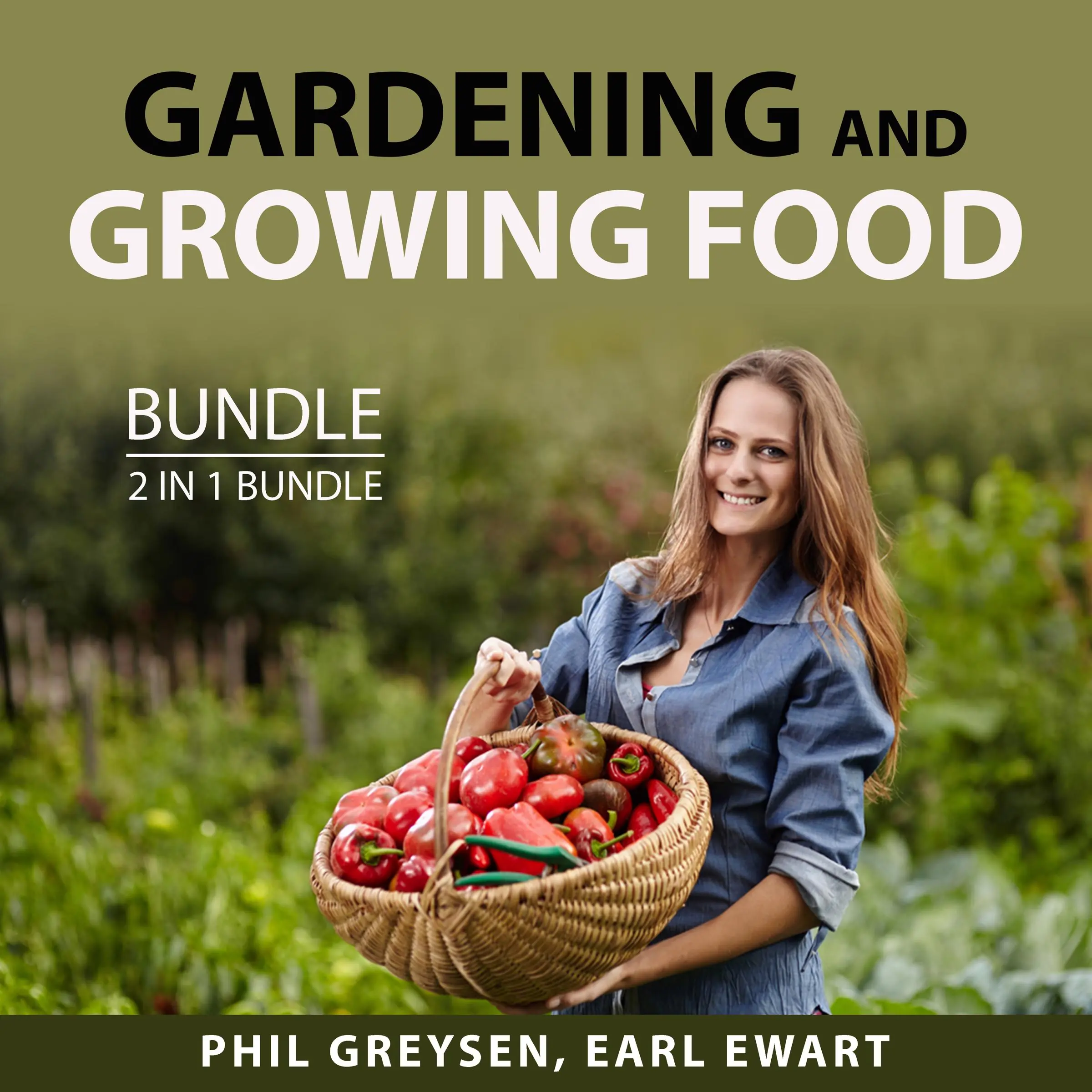 Gardening and Growing Food Bundle, 2 in 1 bundle: Growing Season by and Earl Ewart