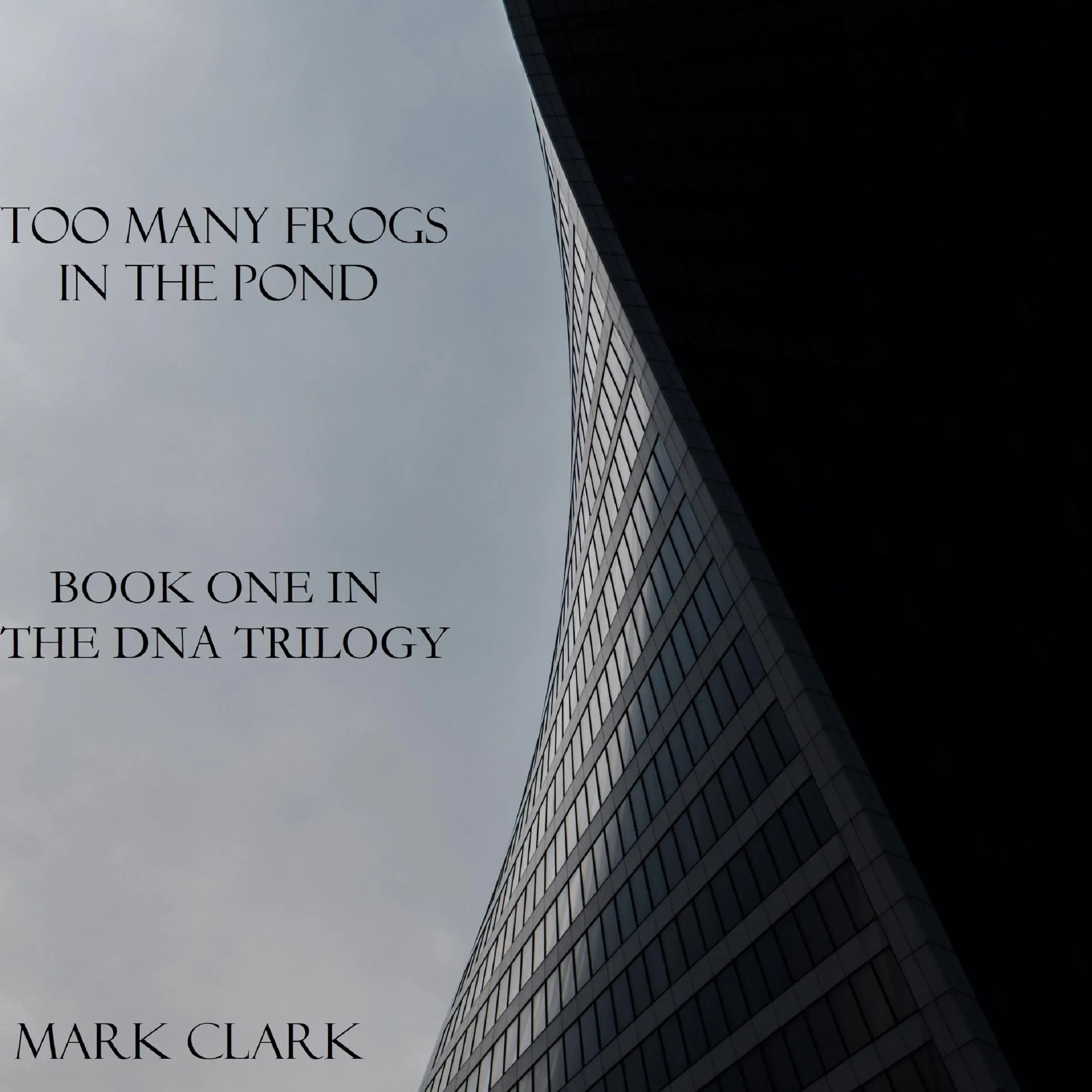 DNA Book 1 - Too Many Frogs in the Pond Audiobook by Mark Clark