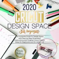 Cricut Design Space For Beginners 2020 Audiobook by Emily Beffrey